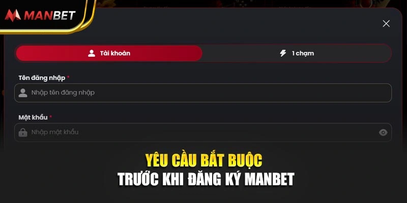 Yêu cầu bắt buộc trước khi đăng ký Manbet