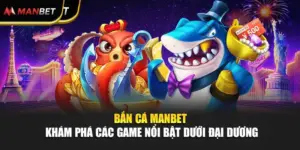 Bắn Cá Manbet – Khám Phá Các Game Nổi Bật Dưới Đại Dương