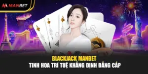 Blackjack Manbet - Tinh Hoa Trí Tuệ Khẳng Định Đẳng Cấp