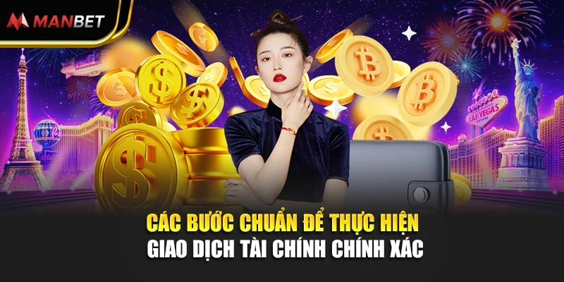 Các bước chuẩn để thực hiện giao dịch tài chính chính xác
