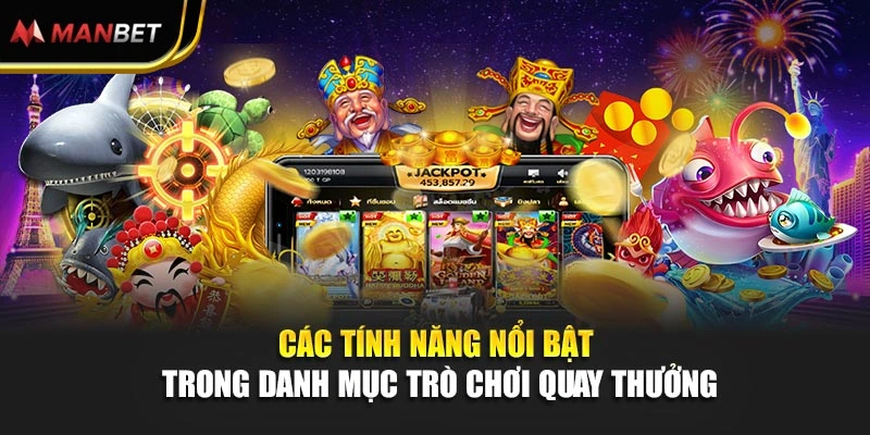 Các tính năng nổi bật trong danh mục trò chơi quay thưởng