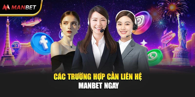 Các trường hợp cần liên hệ Manbet ngay