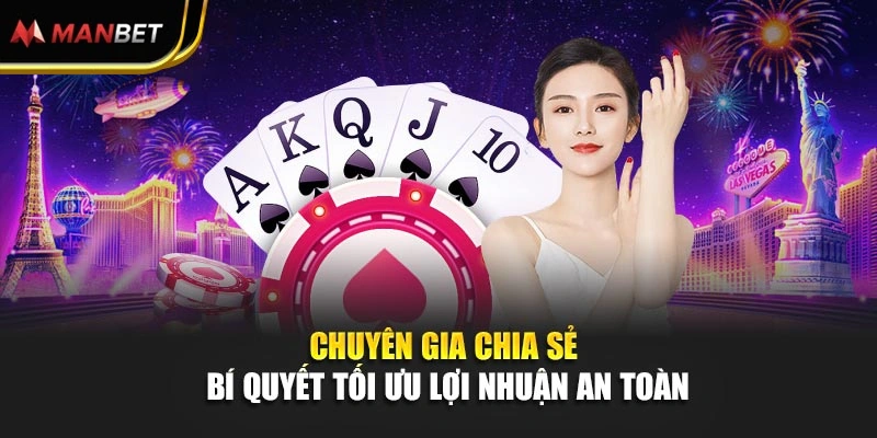 Chuyên gia chia sẻ bí quyết tối ưu lợi nhuận an toàn