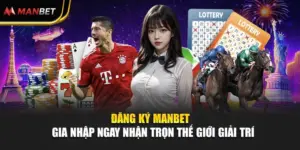 Đăng Ký Manbet - Gia Nhập Ngay Nhận Trọn Thế Giới Giải Trí