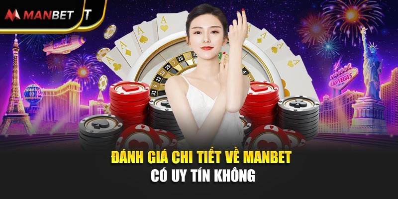 Đánh giá chi tiết về Manbet có uy tín không
