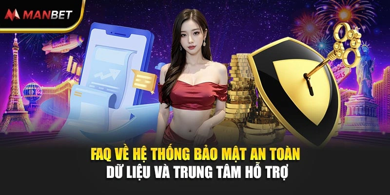 FAQ về hệ thống bảo mật an toàn dữ liệu và trung tâm hỗ trợ