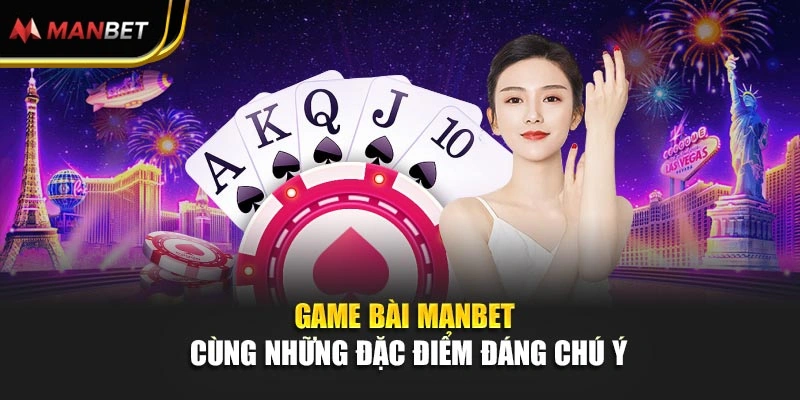 Game bài Manbet cùng những đặc điểm đáng chú ý