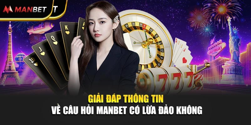 Giải đáp thông tin về câu hỏi Manbet có lừa đảo không