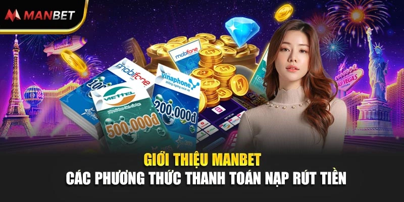 Giới thiệu Manbet - Các phương thức thanh toán nạp rút tiền