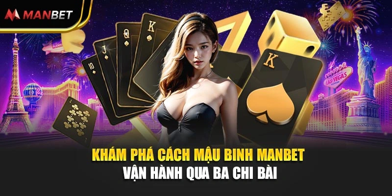 Khám phá cách mậu binh Manbet vận hành qua ba chi bài
