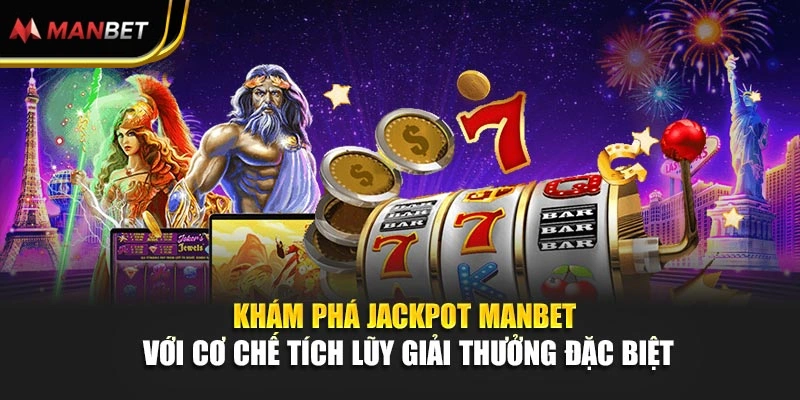 Khám phá jackpot Manbet với cơ chế tích lũy giải thưởng đặc biệt