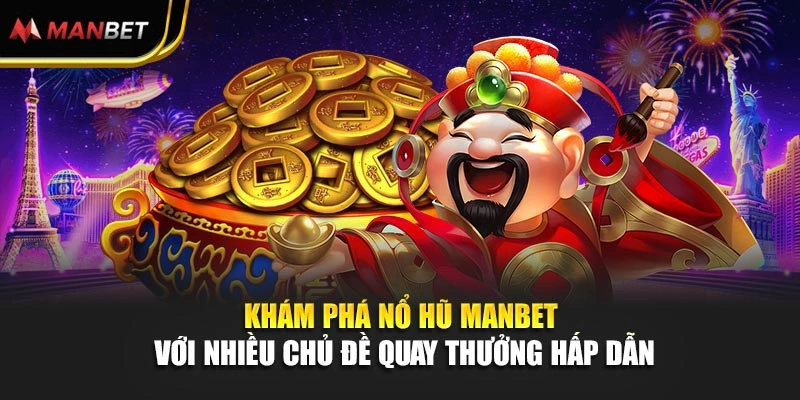 Khám phá nổ hũ Manbet với nhiều chủ đề quay thưởng hấp dẫn