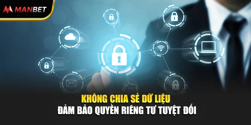 Không chia sẻ dữ liệu đảm bảo quyền riêng tư tuyệt đối
