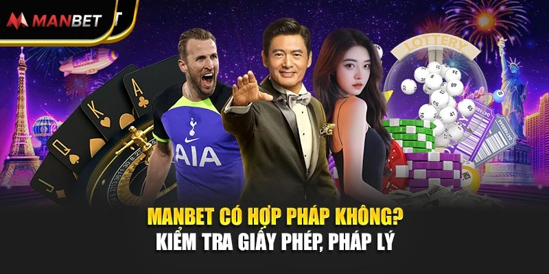 Manbet Có Hợp Pháp Không? Kiểm Tra Giấy Phép, Pháp Lý 
