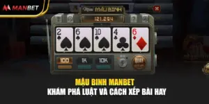 Mậu Binh Manbet - Khám Phá Luật Và Cách Xếp Bài Hay
