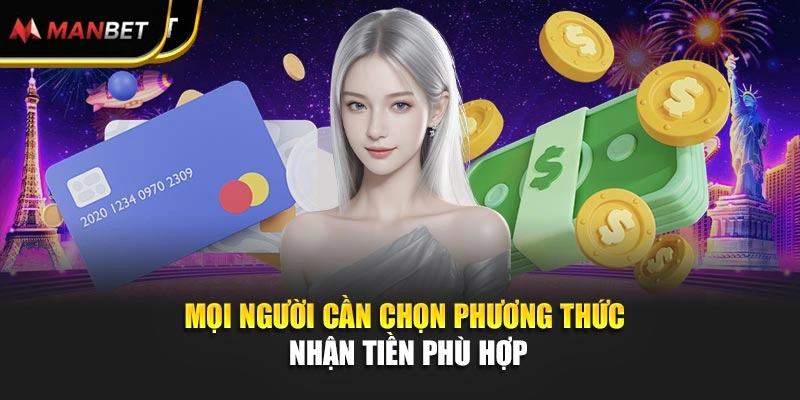Mọi người cần chọn phương thức nhận tiền phù hợp