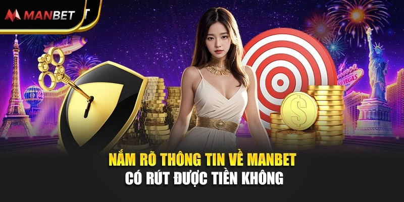 Nắm rõ thông tin về Manbet có rút được tiền không