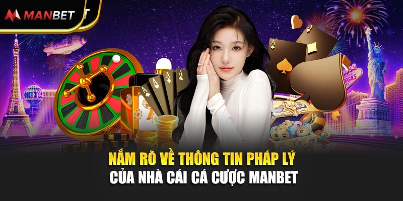 Nắm rõ về thông tin pháp lý của nhà cái cá cược Manbet