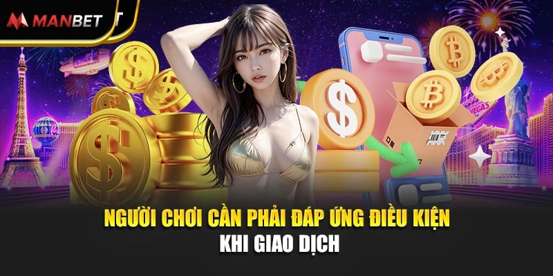 Người chơi cần phải đáp ứng điều kiện khi giao dịch