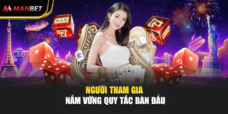 Người tham gia nắm vững quy tắc bàn đấu