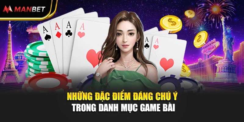 Những đặc điểm đáng chú ý trong danh mục game bài