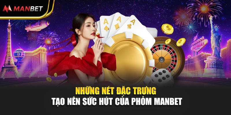 Những nét đặc trưng tạo nên sức hút của phỏm Manbet