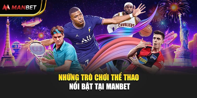 Những trò chơi thể thao nổi bật tại Manbet