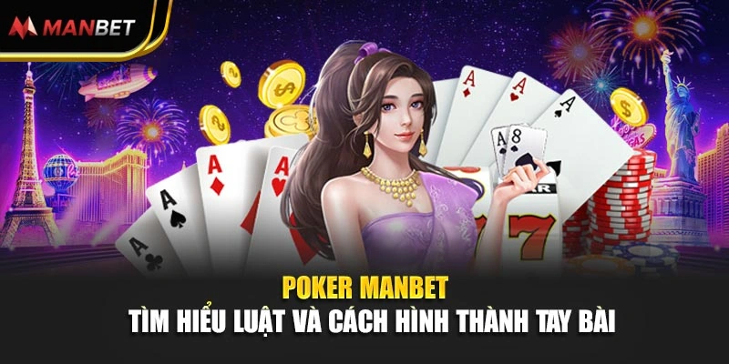 Poker Manbet - Tìm Hiểu Luật Và Cách Hình Thành Tay Bài