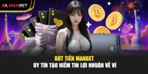 Rút Tiền Manbet - Uy Tín Tạo Niềm Tin Lợi Nhuận Về Ví