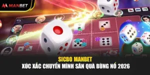 Sicbo Manbet - Xúc Xắc Chuyển Mình Săn Quà Bùng Nổ 2026