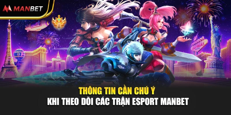 Thông tin cần chú ý khi theo dõi các trận Esport Manbet