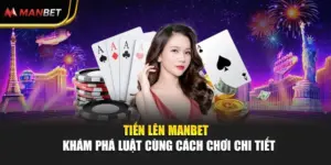 Tiến Lên Manbet - Khám Phá Luật Cùng Cách Chơi Chi Tiết