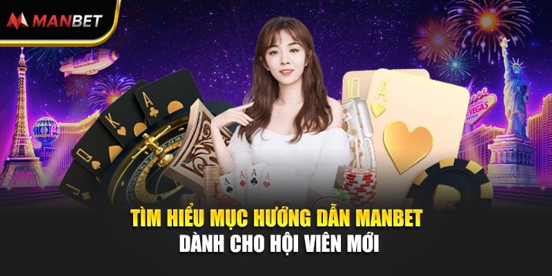 Tìm hiểu mục hướng dẫn Manbet dành cho hội viên mới