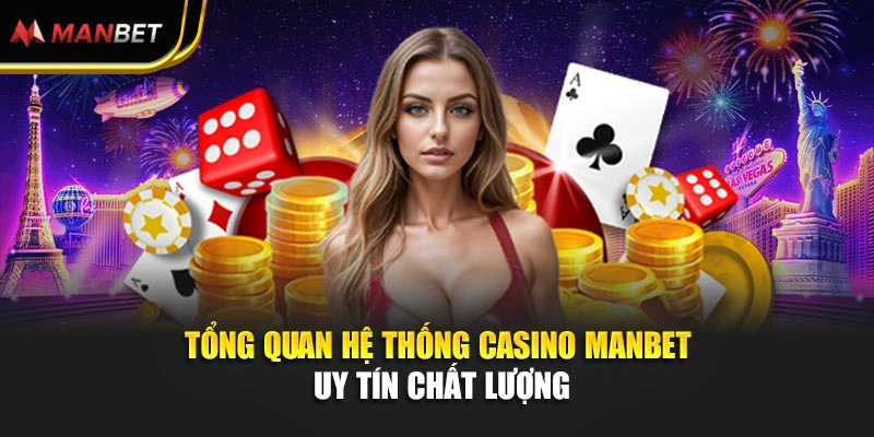 Tổng quan hệ thống casino Manbet uy tín chất lượng